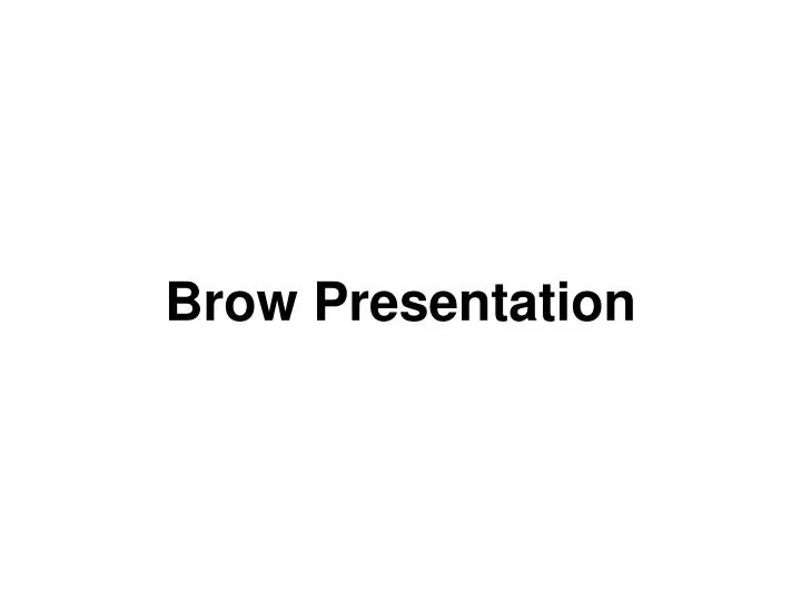 brow presentation