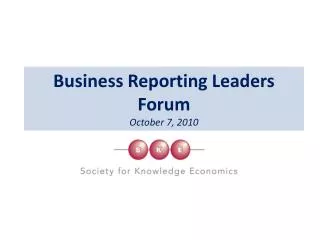 Business Reporting Leaders Forum October 7, 2010