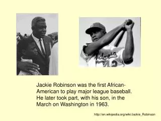 Jackie Robinson was the first African- American to play major league baseball.
