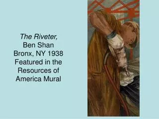 The Riveter, Ben Shan Bronx, NY 1938 Featured in the Resources of America Mural
