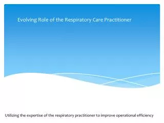 Utilizing the expertise of the r espiratory practitioner to improve operational efficiency