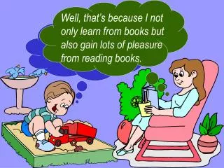 I wonder why you enjoy reading so much?