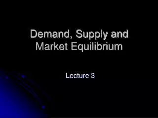 Demand, Supply and Market Equilibrium