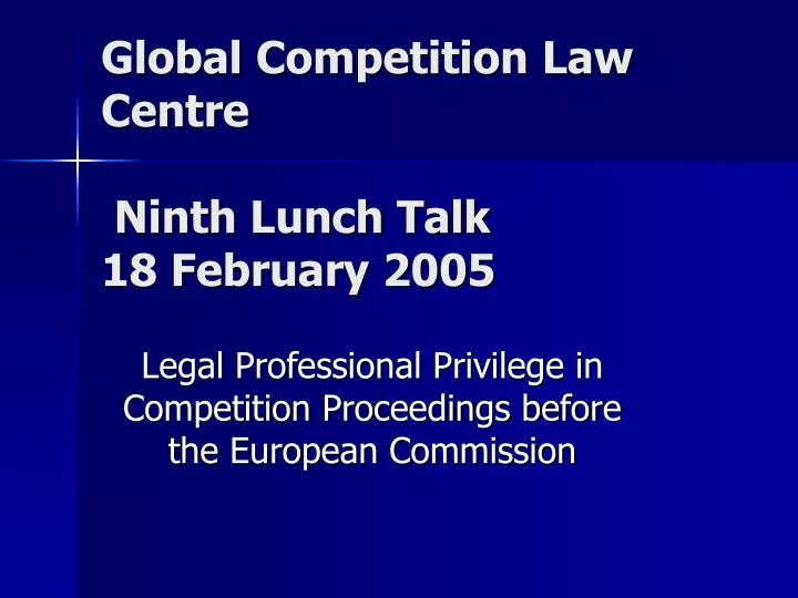 global competition law centre ninth lunch talk 18 february 2005