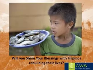 Will you Share Your Blessings with Filipinos rebuilding their lives?