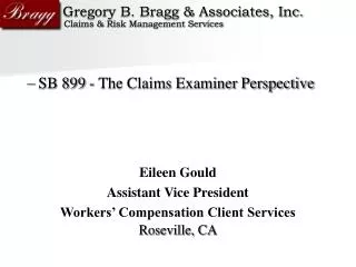 SB 899 - The Claims Examiner Perspective Eileen Gould Assistant Vice President