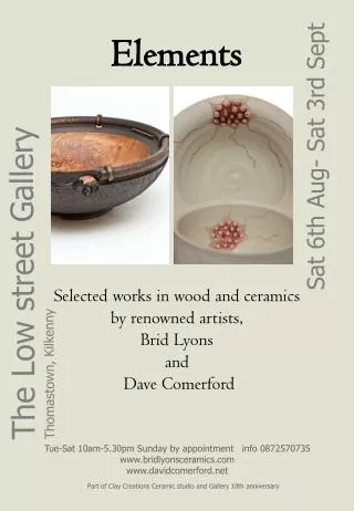 Elements Selected works in wood and ceramics by renowned artists, Brid Lyons and Dave Comerford