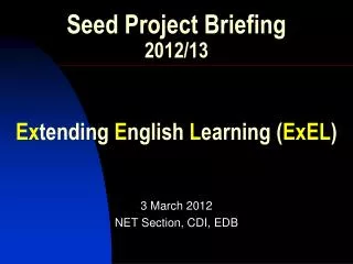 Seed Project Briefing 2012/13 Ex tending E nglish L earning ( ExEL )