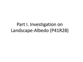 Part I. Investigation on Landscape- Albedo (P41R28)