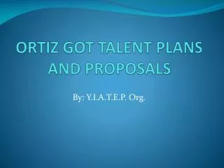 ORTIZ GOT TALENT PLANS AND PROPOSALS