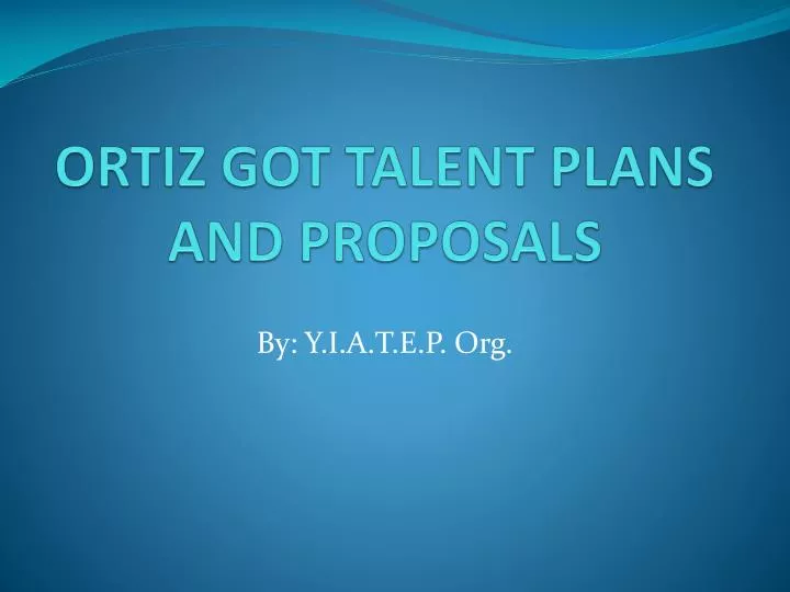 ortiz got talent plans and proposals