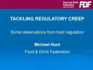 TACKLING REGULATORY CREEP Some observations from food regulation Michael Hunt
