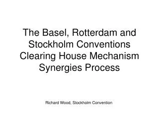 The Basel, Rotterdam and Stockholm Conventions Clearing House Mechanism Synergies Process