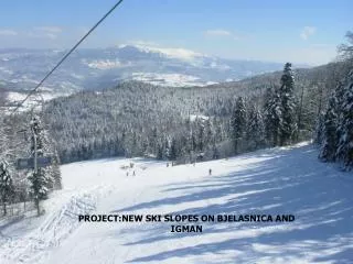 PROJECT:NEW SKI SLOPES ON BJELASNICA AND IGMAN