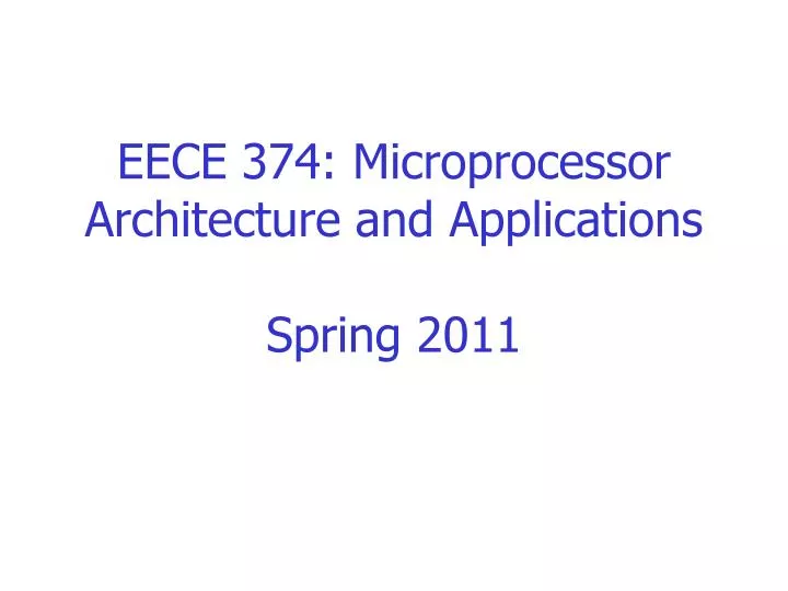 eece 374 microprocessor architecture and applications spring 2011