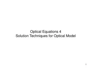 Optical Equations 4 Solution Techniques for Optical Model