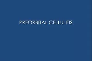 PREORBITAL CELLULITIS