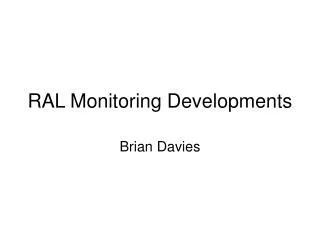 RAL Monitoring Developments