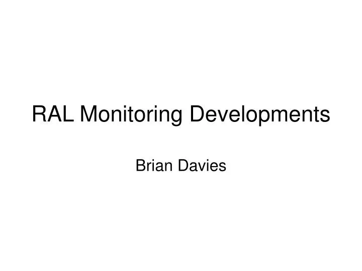ral monitoring developments