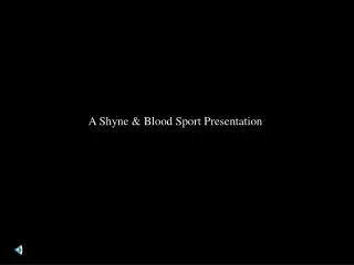 A Shyne &amp; Blood Sport Presentation