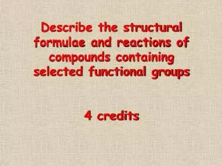 Describe the structural formulae and reactions of compounds containing selected functional groups