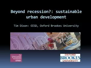 Beyond recession?: sustainable urban development Tim Dixon: OISD, Oxford Brookes University