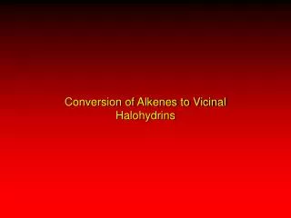 Conversion of Alkenes to Vicinal Halohydrins