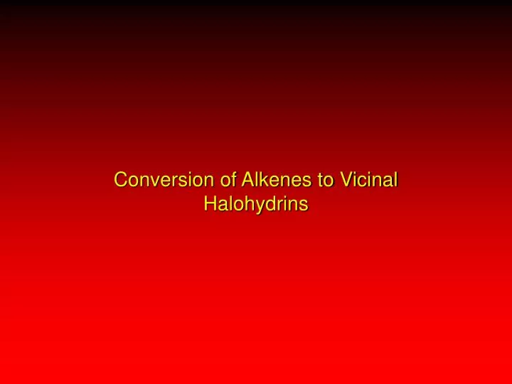 conversion of alkenes to vicinal halohydrins