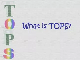 What is TOPS?