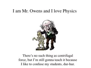 I am Mr. Owens and I love Physics
