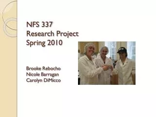 NFS 337 Research Project Spring 2010 Brooke Rebocho Nicole Barragan Carolyn DiMicco