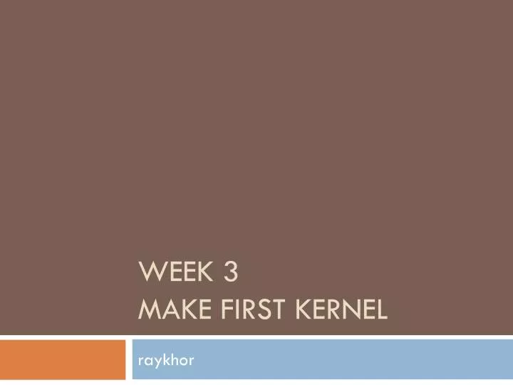 week 3 make first kernel