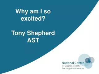 Why am I so excited? Tony Shepherd AST
