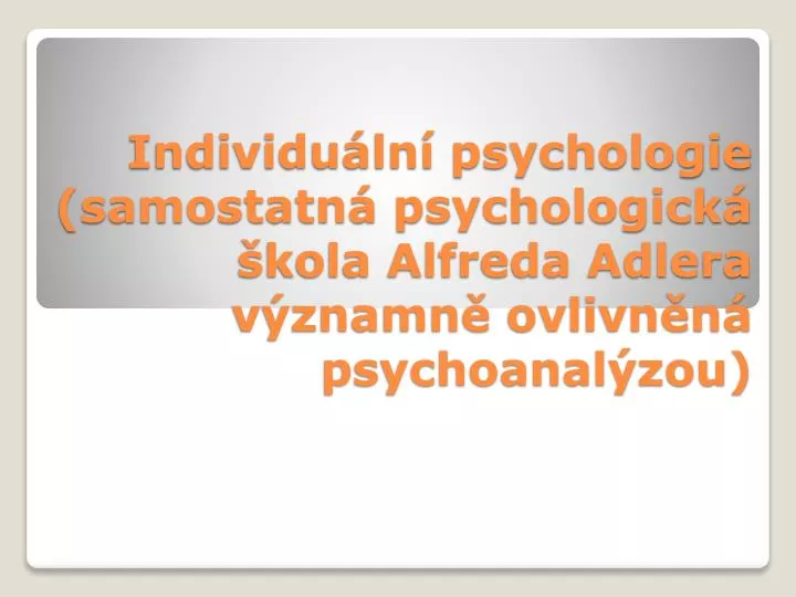 individu ln psychologie samostatn psychologick kola alfreda adlera v znamn ovlivn n psychoanal zou