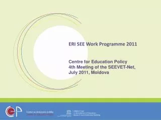 ERI SEE Work Programme 2011 Centre for Education Policy 4th Meeting of the SEEVET-Net,