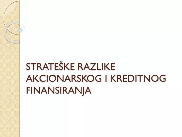 strate ke razlike akcionarskog i kreditnog finansiranja