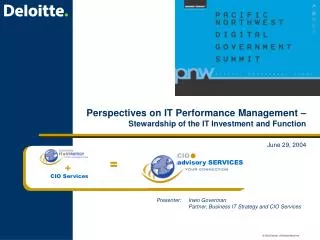 Presenter: 	Irwin Goverman 	Partner, Business IT Strategy and CIO Services