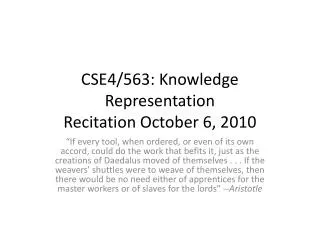 CSE4/563: Knowledge Representation Recitation October 6, 2010