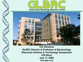 Tim Donohue GLBRC Director &amp; Professor of Bacteriology Wisconsin Science &amp; Technology Symposium