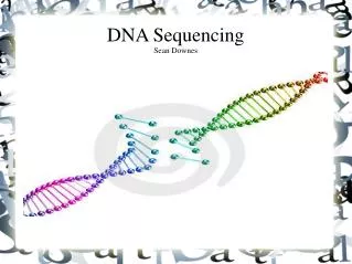 DNA Sequencing Sean Downes