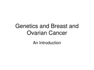 Genetics and Breast and Ovarian Cancer
