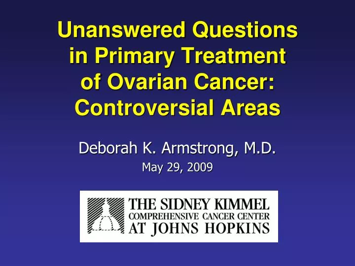unanswered questions in primary treatment of ovarian cancer controversial areas