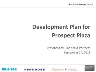 Development Plan for Prospect Plaza Presented by Blue Sea &amp; Partners September 24, 2013