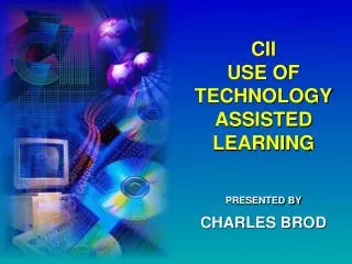 CII USE OF TECHNOLOGY ASSISTED LEARNING