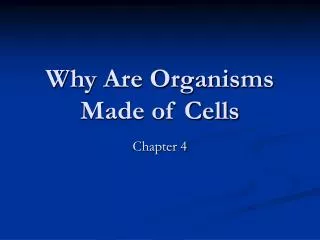 Why Are Organisms Made of Cells