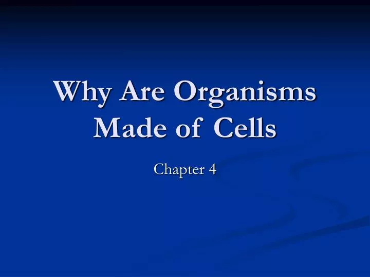 why are organisms made of cells