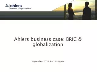 Ahlers business case: BRIC &amp; globalization September 2010, Bart Gruyaert
