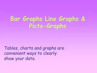 Bar Graphs Line Graphs &amp; Picto-Graphs