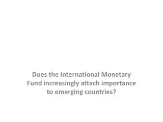 Does the International Monetary Fund increasingly attach importance to emerging countries?