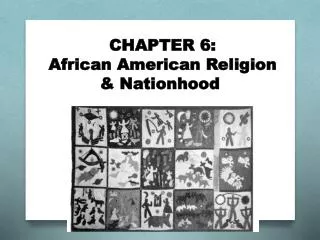 CHAPTER 6: African American Religion &amp; Nationhood